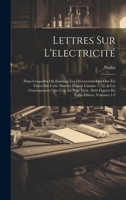 Lettres Sur L'electricité: Dans Lesquelles On Examine Les Dècouvertes Qui Ont Été Faites Sur Cette Matière Depuis L'année 1752, & Les Conséquences Que ... En Taille-Douce, Volumes 1-2 1020716207 Book Cover