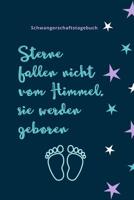 Sterne Fallen Nicht Vom Himmel, Sie Werden Geboren Schwangerschaftstagebuch: A5 Notizbuch punktiert als Geschenk f�r Schwangere - Geschenkidee f�r werdene M�tter - Schwangerschafts-tagebuch - Kalender 1080591710 Book Cover