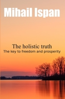 The holistic truth: The key to freedom and prosperity B0BKCFT91R Book Cover