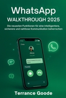 WhatsApp Walkthrough 2025: Die neuesten Funktionen für eine intelligentere, sicherere und nahtlose Kommunikation beherrschen B0FT8GWK1M Book Cover