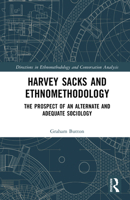 Harvey Sacks and Ethnomethodology: The Prospect of an Alternate and Adequate Sociology 1041112874 Book Cover