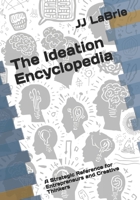 The Ideation Encyclopedia: A Strategic Reference for Entrepreneurs and Creative Thinkers B0G7H4GQNQ Book Cover
