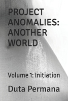 Project Anomalies: Another World: Volume 1: Initiation B0DH3ND5P9 Book Cover