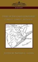 Story of the Galveston Flood: Complete, Graphic, Authentic 1596057661 Book Cover
