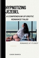Hypnotizing Jezebel: A Compendium of Erotic Romance Tales B0BJ82S9RB Book Cover
