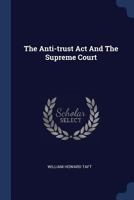 The Anti-Trust Act and The Supreme Court 1013940040 Book Cover