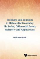 Problems And Solutions In Differential Geometry, Lie Series, Differential Forms, Relativity And Applications 981323296X Book Cover