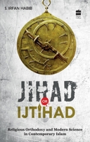 Jihad Or Ijtihad: Religious Orthodoxy And Modern Science In Contemporay Islam 9350293757 Book Cover