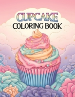 Cupcake Coloring Book: 50 Pages of Sweet Treats to Color B0C9S3HRC1 Book Cover
