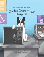 The Adventures of Carlos: Carlos Goes to the Hospital 1777153522 Book Cover