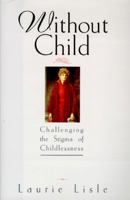 Without Child: Challenging the Stigma of Childlessness 0415924936 Book Cover