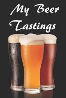 My Beer Tastings: Beer Review Logbook (Rate and Record Your Favorite Brews) 201 Pages Ready For You To Drink 1082795291 Book Cover