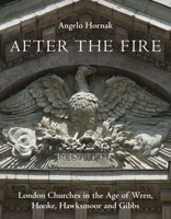 After the Fire: London Churches in the Age of Wren, Hawksmoor and Gibbs 1910258083 Book Cover