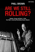 Are We Still Rolling? Studios, Drugs and Rock 'n' Roll - One Man's Journey Recording Classic Albums 1915855241 Book Cover