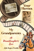 Your Heroes, My Grandparents: A Granddaughter's Love 1956216111 Book Cover