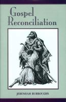 Gospel Reconciliation, Or, Christ's Trumpet of Peace to the World 1573580422 Book Cover