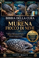 BIBBIA DELLA CURA DELLA MURENA FIOCCO DI NEVE: La guida completa per proprietari su alloggio, alimentazione, salute e successo a lungo termine (Italian Edition) B0H2J7DPQ1 Book Cover