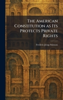 The American Constitution as Its Protects Private Rights 1025445767 Book Cover