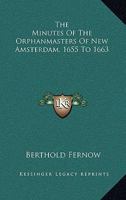 The minutes of the Orphanmasters of New Amsterdam, 1655 to 1663 1378632230 Book Cover
