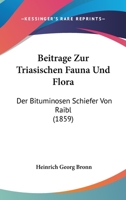 Beitrage Zur Triasischen Fauna Und Flora: Der Bituminosen Schiefer Von Raibl (1859) (German Edition) 1120421721 Book Cover