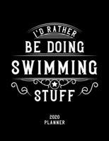 I'd Rather Be Doing Swimming Stuff 2020 Planner: Swimming Fan 2020 Planner, Funny Design, 2020 Planner for Swimming Lover, Christmas Gift for Swimming Lover 1678601810 Book Cover