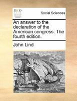 An answer to the declaration of the American congress. The fourth edition. 1170794769 Book Cover