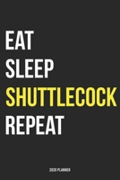 Eat Sleep Shuttlecock Repeat 2020 Planner: Monthly Planner Includes Daily Planner & Monthly Overview Personal Organizer With 2020 Calendar 6x9 Inch and 120 page White Paper 1654448591 Book Cover