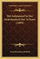 Het Substantief in Het Nederlandsch Der 16C Eeuw. ... 1141037505 Book Cover