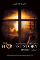 The Heartest Story Finally Told: Jesus'S Glory Divinely Bold 151276518X Book Cover
