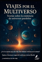 Viajes por el Multiverso: Teorías sobre la existencia de universos paralelos (Los misterios de la humanidad) (Spanish Edition) B0FCR4563D Book Cover