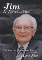 Jim an Australian Hero: The Story of James Percy Collett as Told to Maria Ngo 1479760706 Book Cover