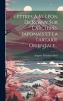 Lettres À M. Léon De Rosny Sur L'archipel Japonais Et La Tartarie Orientale... 1020565810 Book Cover
