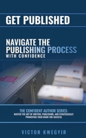 Get Published: Navigate the Publishing Process with Confidence (The Confident Author series) 191818500X Book Cover