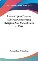 Letters Upon Diverse Subjects Concerning Religion And Metaphysics 1104250233 Book Cover
