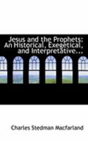 Jesus and the Prophets: An Historical, Exegetical, and Inter-pretative Discussion of the Use of Old 1297244206 Book Cover
