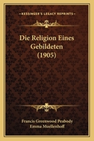 Die Religion Eines Gebildeten (1905) 1120428246 Book Cover