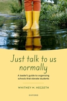 Just talk to us normally: A leader's guide to organizing schools that elevate students 0197833012 Book Cover