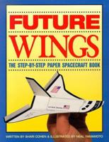 Future Wings: The Step-By-Step Paper Spacecraft Book 1565656539 Book Cover
