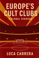 Europe's Cult Clubs: A Global Fanbook 1923525603 Book Cover