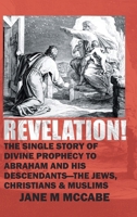 Revelation: The Single Story of Divine Prophecy to Abraham and His Descendants- The Jews, Christians, and Muslims B0GVPXD8JF Book Cover