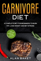 Carnivore Diet: A Complete Diet for Beginners to Burn Fat, Lose Weight and Get Strong with Intermittent Fasting Strategy B0863S7XGZ Book Cover
