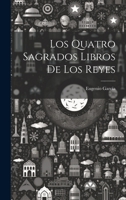 Los Quatro Sagrados Libros De Los Reyes 124533073X Book Cover
