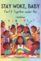 Stay Woke, Baby: Together under the Rainbow B0DS2J6SD9 Book Cover