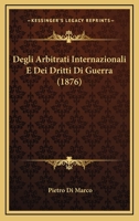 Degli Arbitrati Internazionali E Dei Dritti Di Guerra (1876) 1147910472 Book Cover