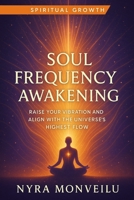 Soul Frequency Awakening: Raise Your Vibration and Align with the Universe’s Highest Flow B0G65WQFT7 Book Cover