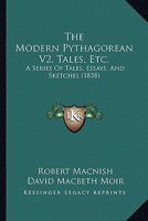 The Modern Pythagorean V2, Tales, Etc.: A Series Of Tales, Essays, And Sketches 1165130769 Book Cover