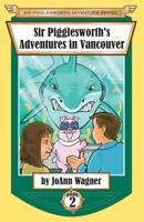 Sir Pigglesworth's Adventures in Vancouver 1680550578 Book Cover