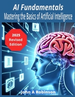 AI Fundamentals: Mastering the Basics of Artificial Intelligence B0CCCMZXLB Book Cover