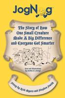 JogNog: The Story of How a Small Creature Made a Big Difference and Everyone Got Smarter 1466382279 Book Cover