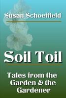 Soil Toil: Tales from the Garden and the Gardener 1508938431 Book Cover